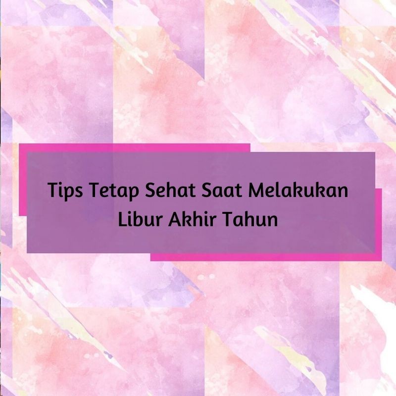Tips Tetap Sehat Saat Melakukan Libur Akhir Tahun